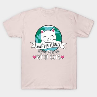 Save Our Planet - It´s the only one with cats T-Shirt